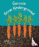 Schuh, Mari - Carrots Grow Underground