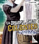 Raum, Elizabeth - The Dreadful, Smelly Colonies: The Disgusting Details about Life in Colonial America