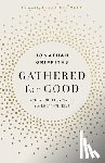 Griffiths, Jonathan - Gathered for Good: God's Good Design for the Local Church
