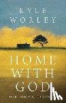Worley, Kyle - Home with God: Our Union with Christ