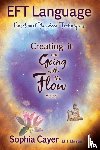 Cayer, Sophia - EFT Language: Creating It and Going with the Flow - Book One