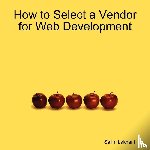 Lakhani, Salim - How to Select a Vendor for Web Development