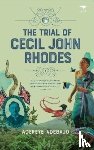 Adebajo, Adekeye - The Trial of Cecil John Rhodes