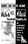 Randle, Raymond Jr - Life Is Not Just Black or White