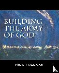 Tresnak, Rick - Building the Army of God
