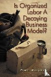 Mosquera, Chris - Is Organized Labor a Decaying Business Model?
