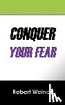 Weiner, Robert (University of Mass Boston) - Conquer Your Fear