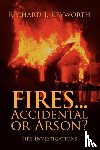 Keyworth, Richard J - Fires...Accidental or Arson?