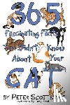 Scottsdale, Peter - 365 Fascinating Facts You Didn't Know About Your Cat