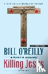O'Reilly, Bill - Killing Jesus: A History
