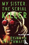Braithwaite, Oyinkan - MY SISTER THE SERIAL KILLER -L