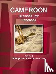 Ibp, Inc - Cameroon Business Law Handbook Volume 1 Strategic, Practical Information and Basic Laws