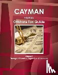 Ibp, Inc - Cayman Islands Offshore Tax Guide Volume 1 Strategic Information, Regulations, Agreements