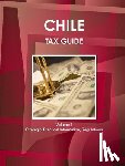 Ibp, Inc - Chile Tax Guide Volume 1 Strategic, Practical Information, Regulations