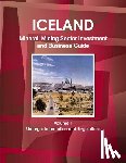 Ibp, Inc - Iceland Mineral, Mining Sector Investment and Business Guide Volume 1 Strategic Information and Regulations