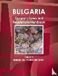 Ibp, Inc - Bulgaria Company Laws and Regulations Handbook Volume 1 Strategic Information and Regulations