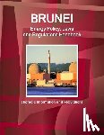 Ibp, Inc - Brunei Energy Policy, Laws and Regulations Handbook - Strategic Information and Regulations