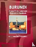 Ibp, Inc - Burundi Energy Policy, Laws and Regulations Handbook Volume 1 Strategic Information and Regulations