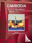 Ibp, Inc - Cambodia Energy Policy, Laws and Regulations Handbook Volume 1 Strategic Information and Regulations
