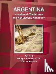 Ibp, Inc - Argentina Investment, Trade Laws and Regulations Handbook Volume 1 Strategic Information and Basic Regulations