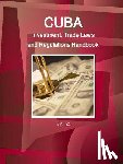 Ibp, Inc - Cuba Investment, Trade Laws and Regulations Handbook Volume 1 Strategic Information and Basic Laws