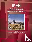 Ibp, Inc - Iran Mining Laws and Regulations Handbook Volume 1 Strategic Information and Basic Laws