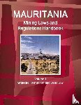 Ibp, Inc - Mauritania Mining Laws and Regulations Handbook Volume 1 Strategic Information and Basic Law