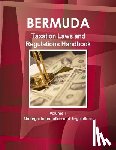 Ibp Usa - Bermuda Taxation Laws and Regulations Handbook Volume 1 Strategic Information and Regulations