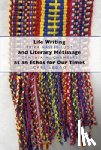 Hasebe-Ludt, Erika, Chambers, Cynthia, Leggo, Carl - Life Writing and Literary Metissage as an Ethos for Our Times