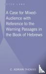 Thomas, C . Adrian - A Case For Mixed-Audience with Reference to the Warning Passages in the Book of Hebrews