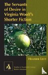 Levy, Heather - The Servants of Desire in Virginia Woolf's Shorter Fiction