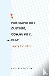 Massanari, Adrienne L. - Participatory Culture, Community, and Play