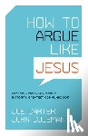 Carter, Joe, Coleman, John - How to Argue like Jesus