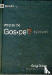 Gilbert, Greg - What Is the Gospel?