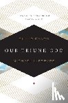 Ryken, Philip Graham, Lefebvre, Michael - OUR TRIUNE GOD