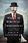 Hamilton Jr, James M. - What Is Biblical Theology?: A Guide to the Bible's Story, Symbolism, and Patterns