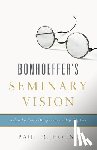 House, Paul R. - Bonhoeffer's Seminary Vision