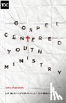  - Gospel-Centered Youth Ministry