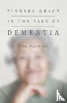 Dunlop, John - Finding Grace in the Face of Dementia