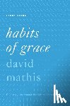 Mathis, David - Habits of Grace Study Guide