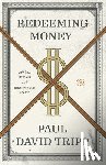 Tripp, Paul David - Redeeming Money
