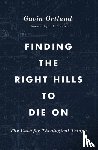 Ortlund, Gavin - Finding the Right Hills to Die On