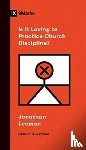 Leeman, Jonathan - Is It Loving to Practice Church Discipline?