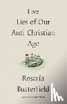 Butterfield, Rosaria - Five Lies of Our Anti-Christian Age