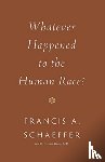 Schaeffer, Francis A., Koop, C. Everett - Whatever Happened to the Human Race?