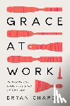 Chapell, Bryan - Grace at Work