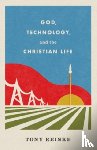 Reinke, Tony - God, Technology, and the Christian Life