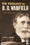 Zaspel, Fred G. - The Theology of B. B. Warfield