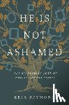 Raymond, Erik - He Is Not Ashamed