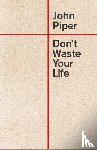 Piper, John - Don't Waste Your Life